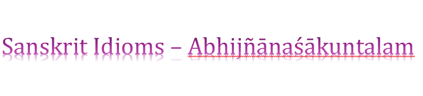 Sanskrit Idioms – Abhijñānaśākuntalam